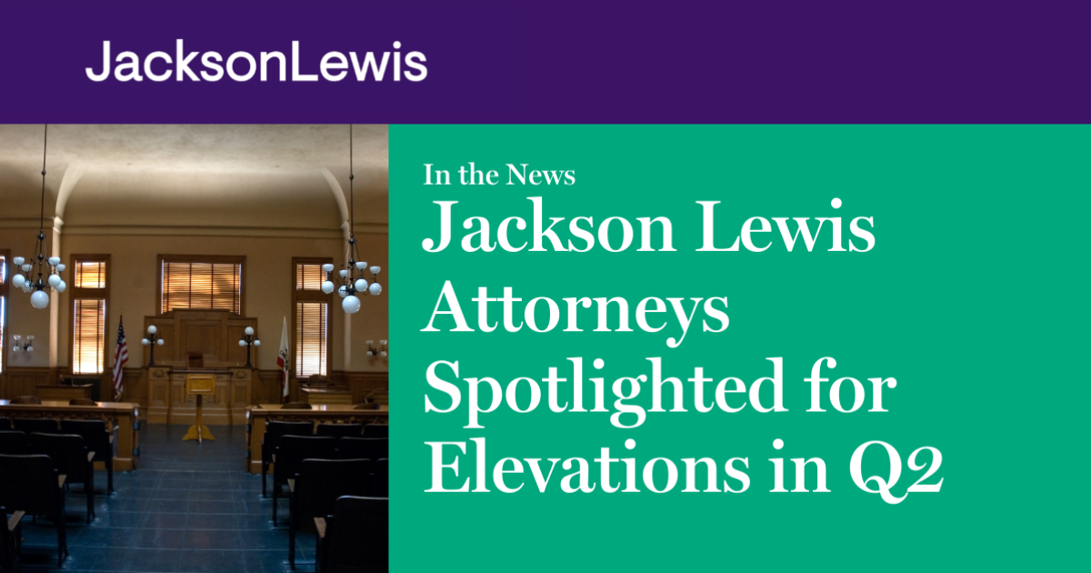 Jackson Lewis Attorneys Spotlighted for Elevations in Q2 Jackson Lewis